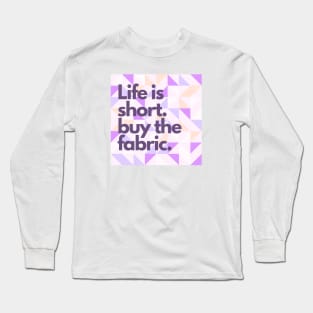 Quilt Wit — Life is short Long Sleeve T-Shirt